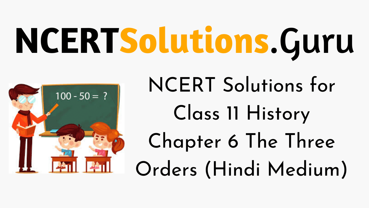 NCERT Solutions for Class 11 History Chapter 6 The Three Orders (Hindi Medium)