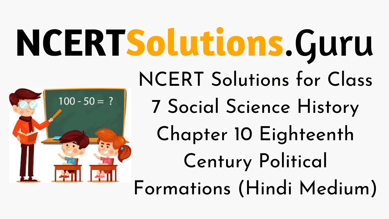NCERT Solutions for Class 7 Social Science History Chapter 10 Eighteenth Century Political Formations (Hindi Medium)