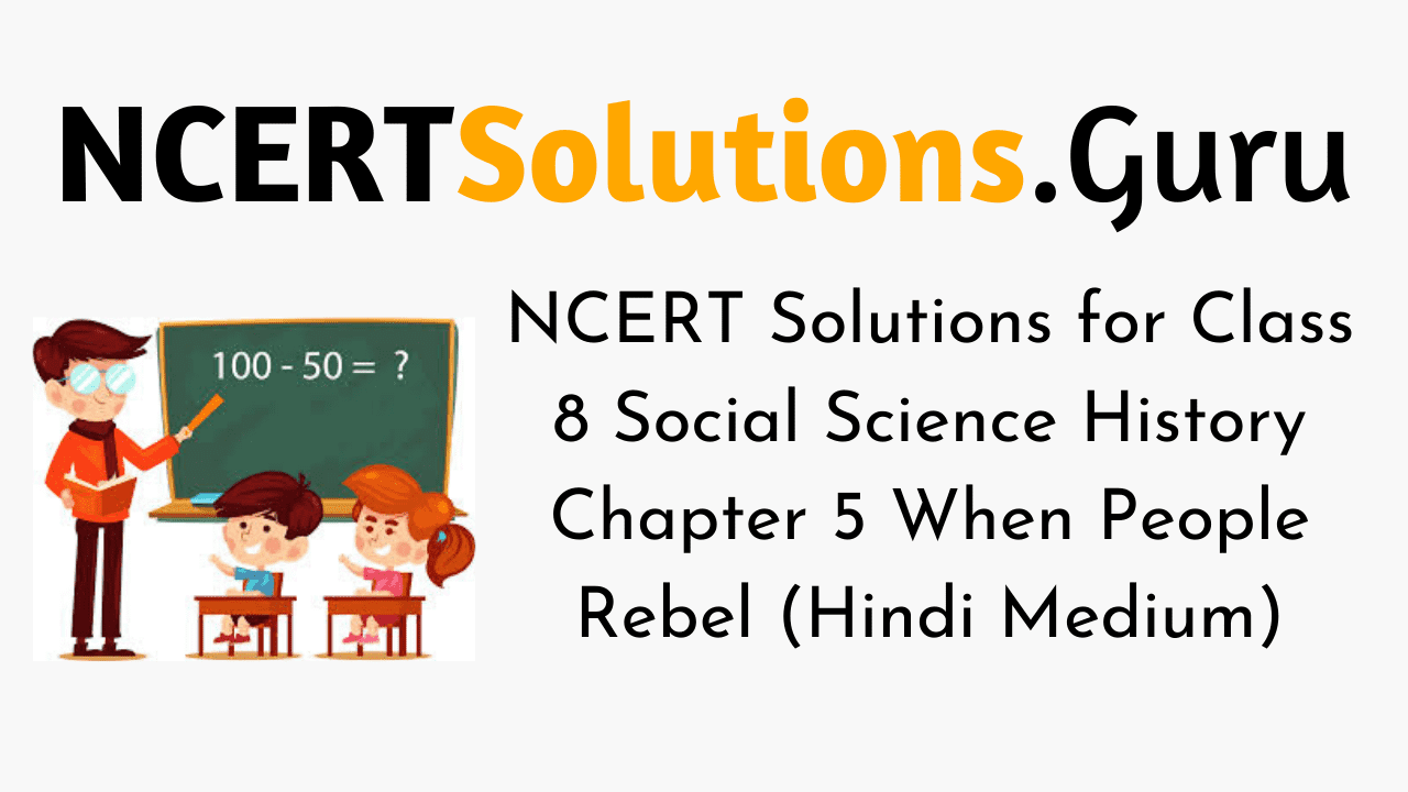 NCERT Solutions for Class 8 Social Science History Chapter 5 When People Rebel (Hindi Medium)