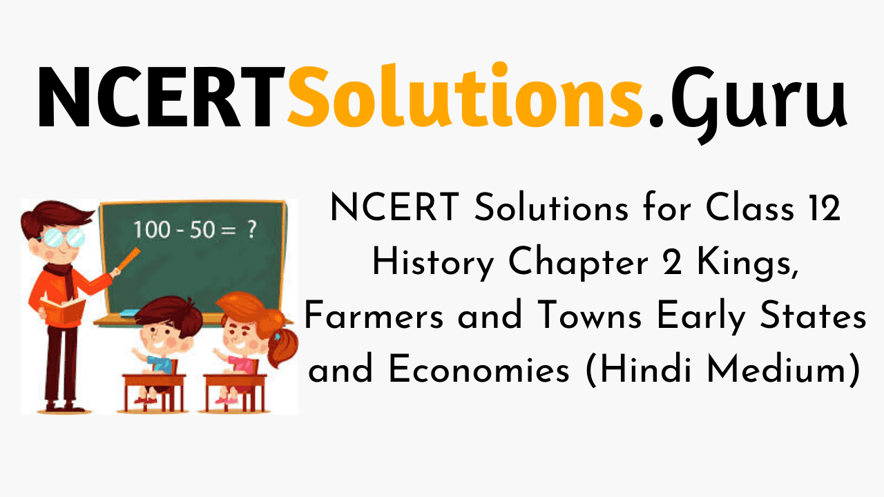 NCERT Solutions for Class 12 History Chapter 2 Kings, Farmers and Towns Early States and Economies (Hindi Medium)