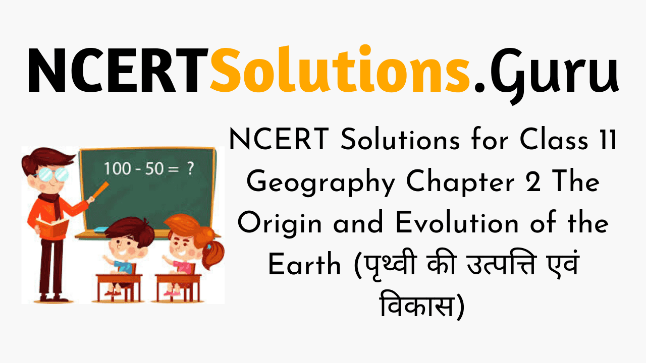 NCERT Solutions for Class 11 Geography Fundamentals of Physical Geography Chapter 2