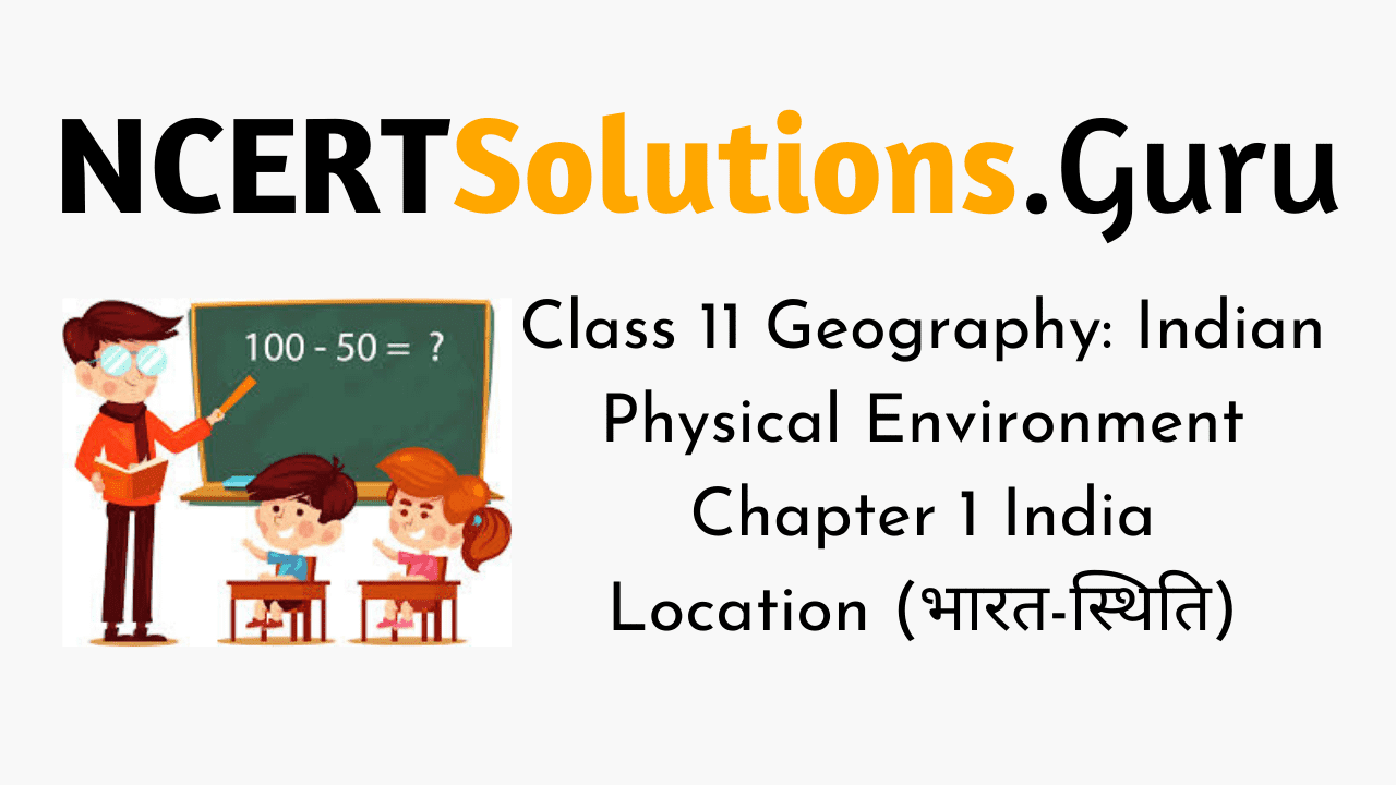 NCERT Solutions for Class 11 Geography Indian Physical Environment Chapter 1