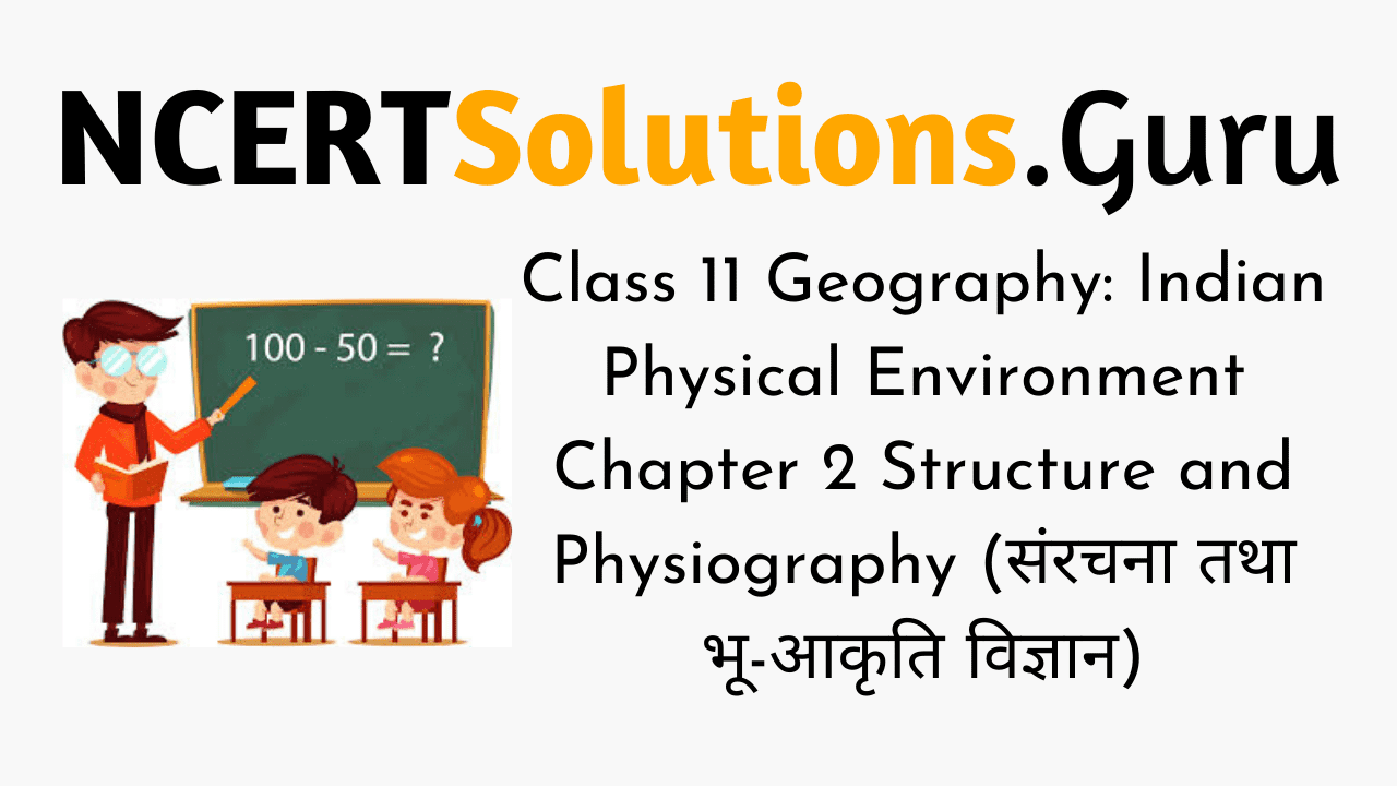 NCERT Solutions for Class 11 Geography Indian Physical Environment Chapter 2