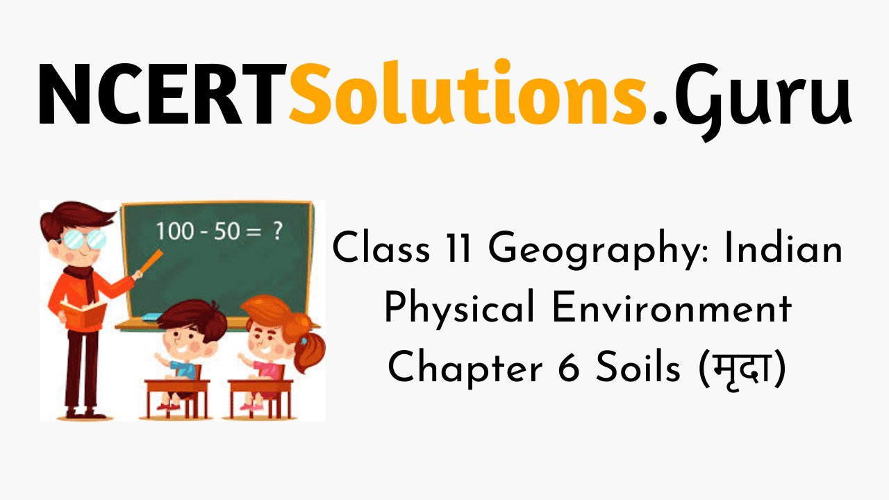 NCERT Solutions for Class 11 Geography Indian Physical Environment Chapter 6