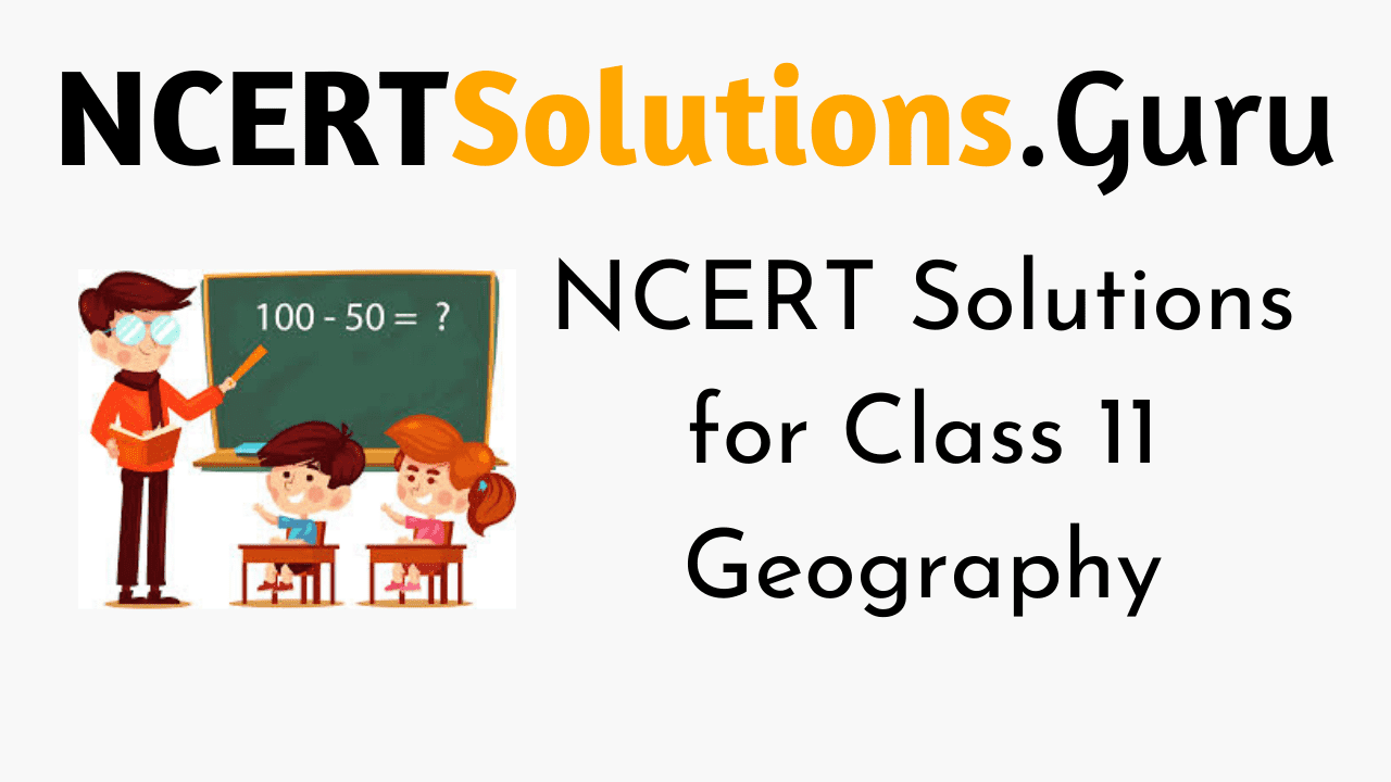 NCERT Solutions for Class 11 Geography