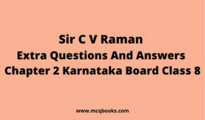 Sir C V Raman  Extra Questions And Answers  Chapter 2 Karnataka Board Class 8
