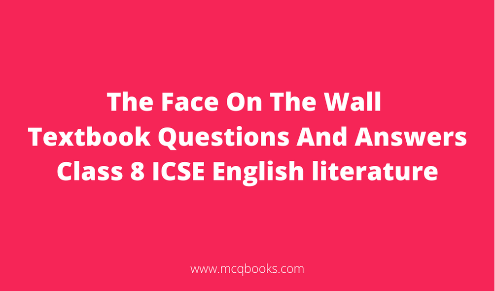 The Face On The Wall Textbook Questions And Answers