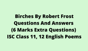 Birches By Robert Frost Extra Questions